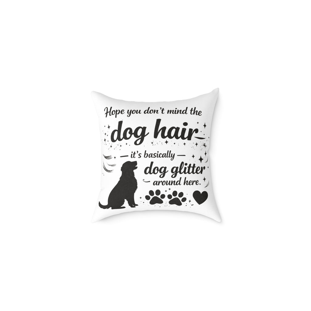 Dog Hair Pillow - "Dog Hair is Dog Glitter" Decorative Throw Pillow for Dog Lovers